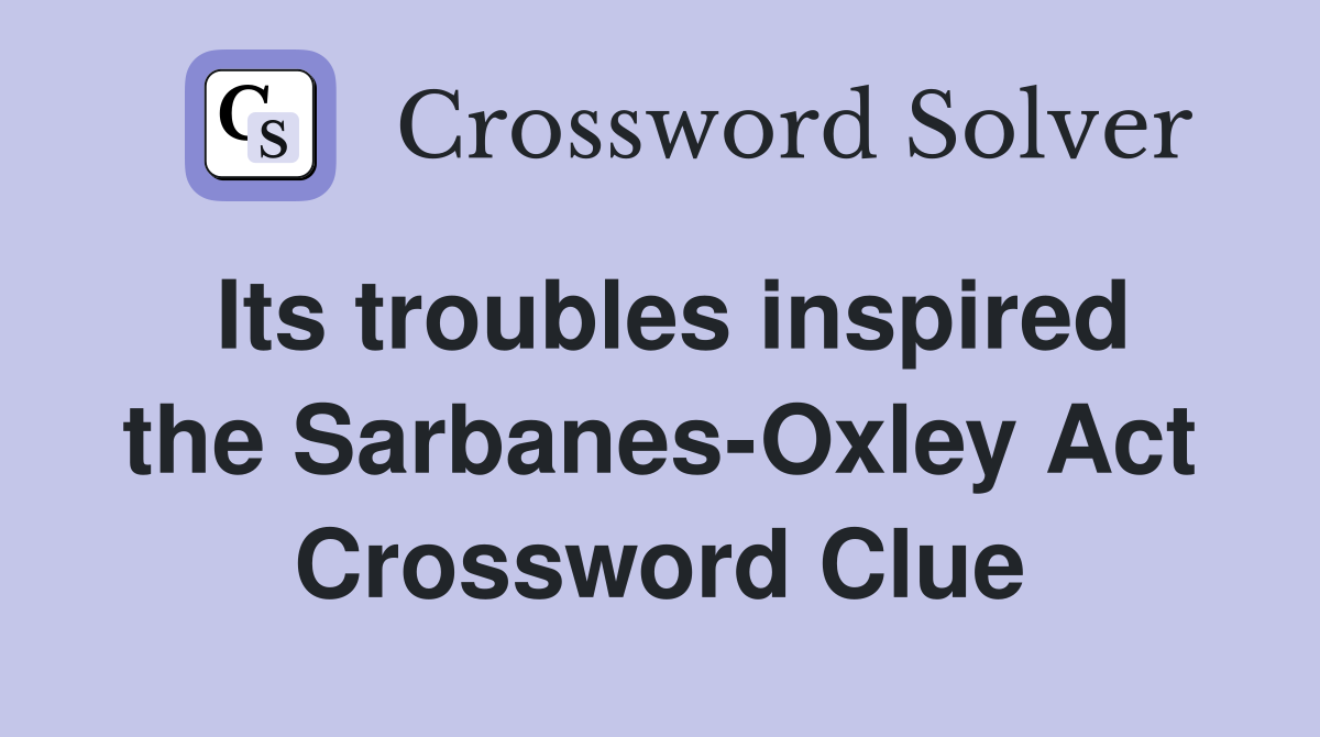 Its troubles inspired the Sarbanes-Oxley Act Crossword Clue