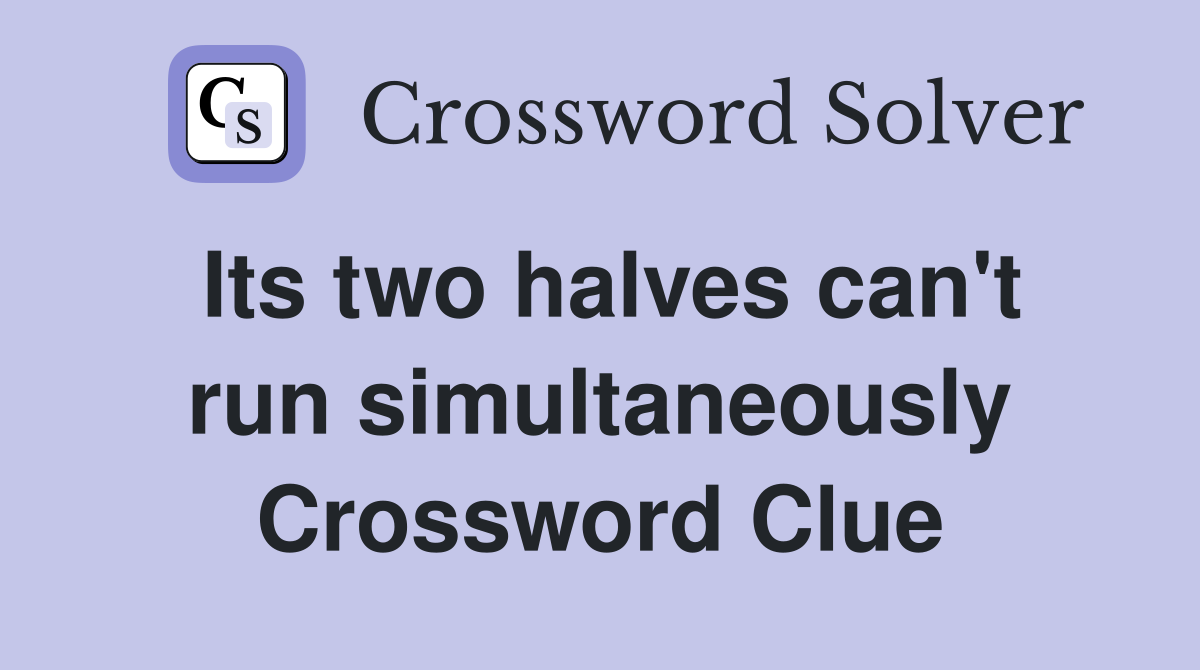Its two halves can't run simultaneously Crossword Clue
