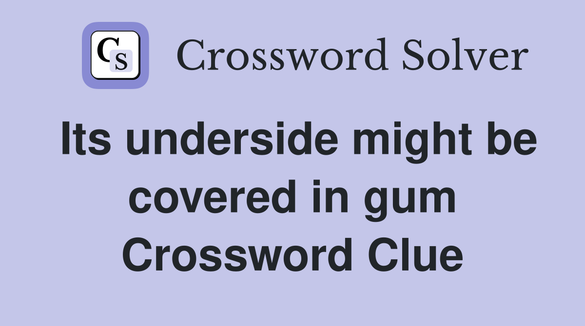Its underside might be covered in gum Crossword Clue