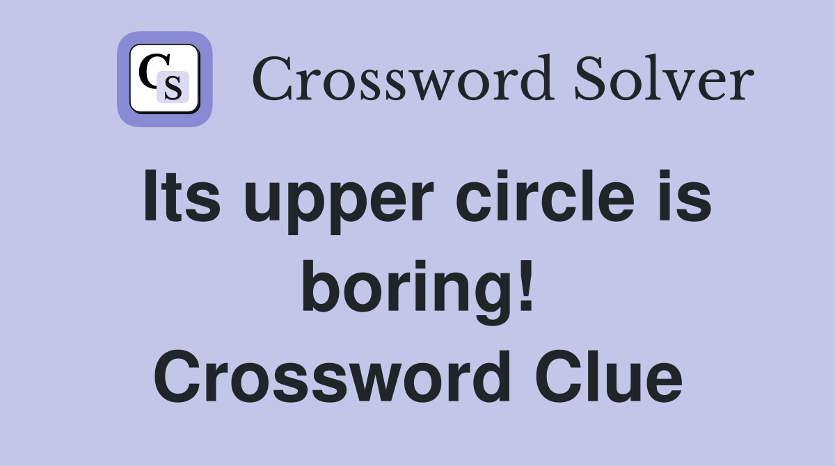 Its upper circle is boring! Crossword Clue