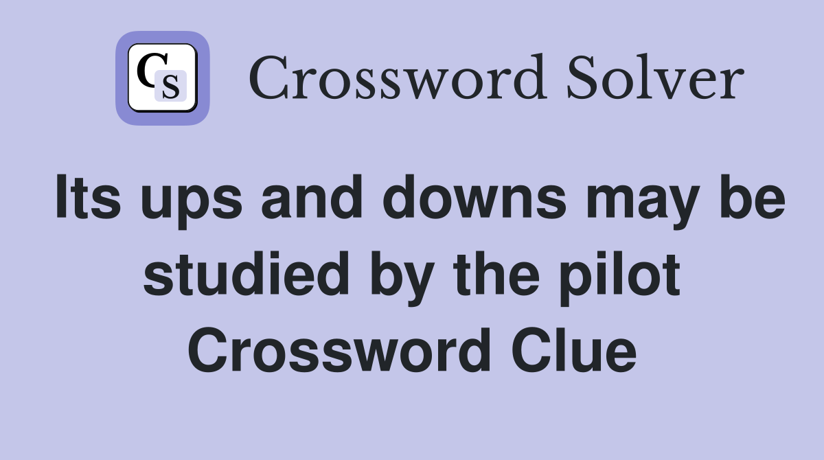 Its ups and downs may be studied by the pilot Crossword Clue