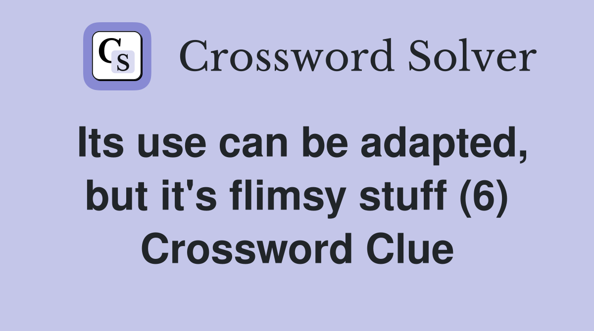Its use can be adapted, but it's flimsy stuff (6) Crossword Clue