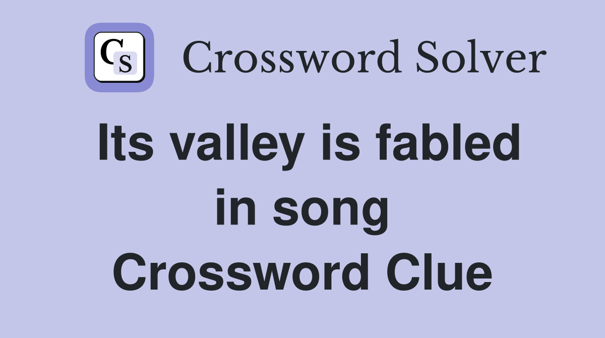 Its valley is fabled in song Crossword Clue