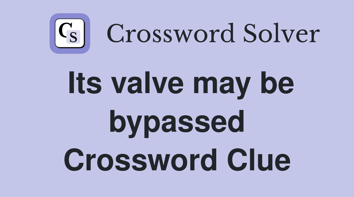Its valve may be bypassed Crossword Clue