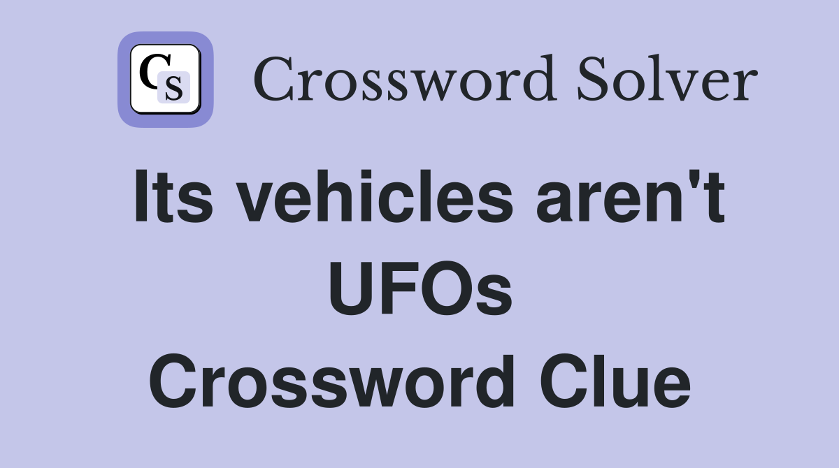 Its vehicles aren't UFOs Crossword Clue