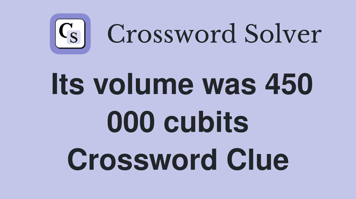 Its volume was 450 000 cubits Crossword Clue