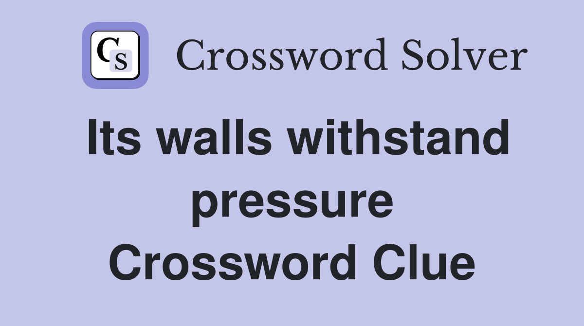 Its walls withstand pressure Crossword Clue