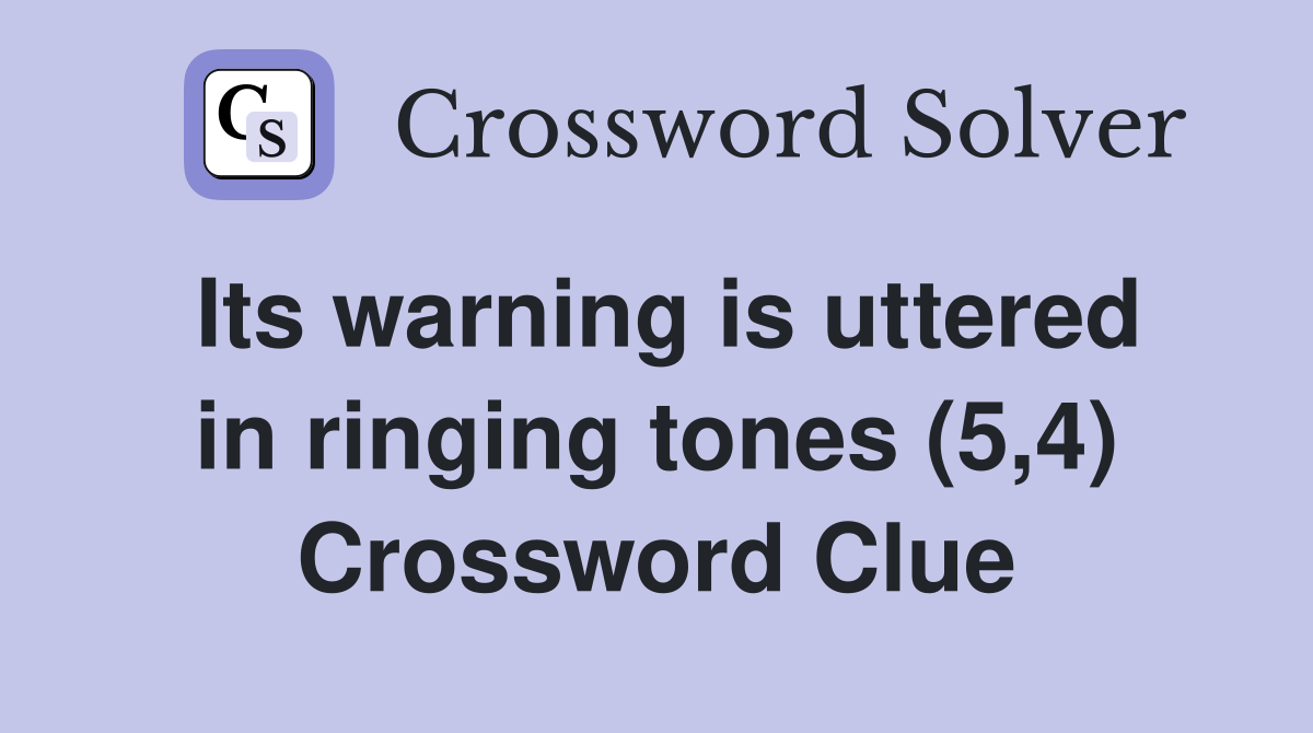 Its warning is uttered in ringing tones (5,4) Crossword Clue