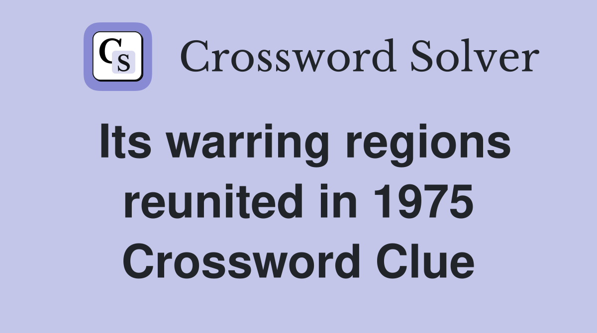 Its warring regions reunited in 1975 Crossword Clue