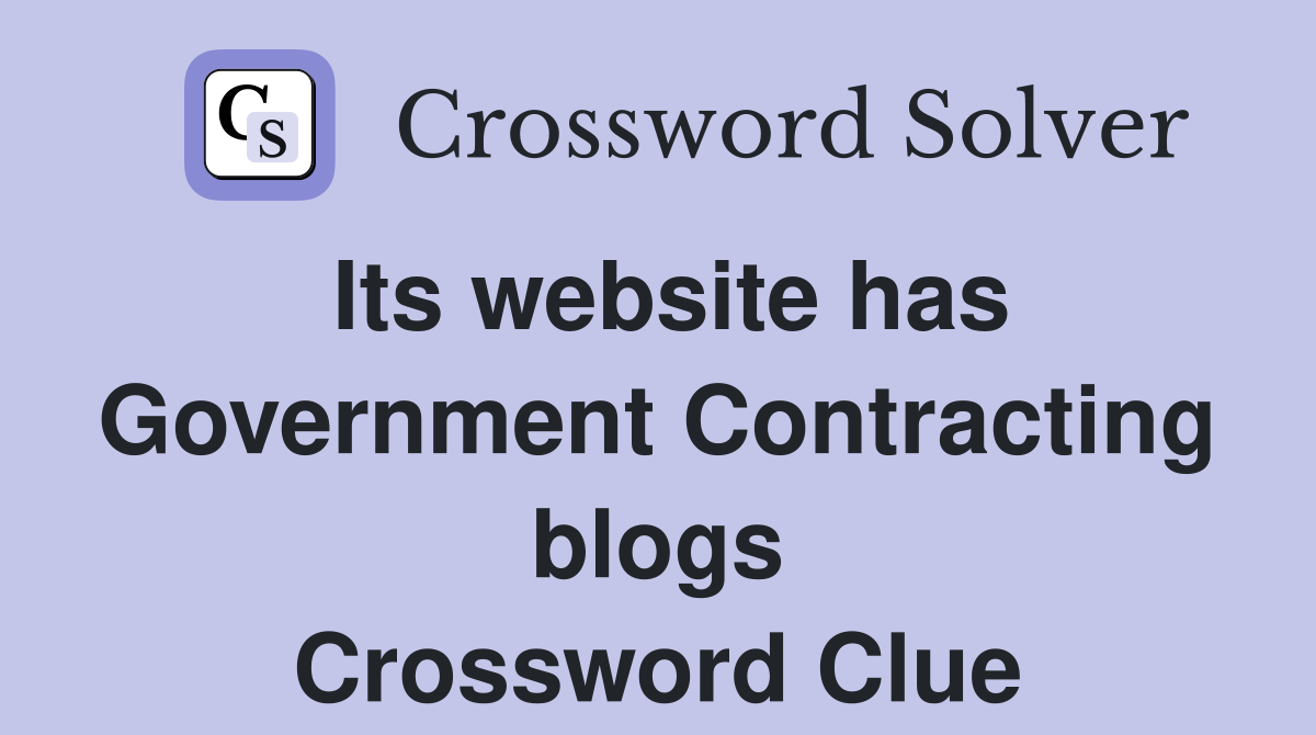 Its website has Government Contracting blogs Crossword Clue