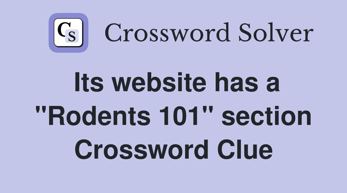 Its website has a "Rodents 101" section Crossword Clue