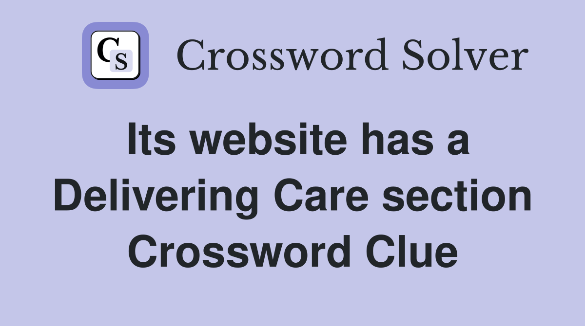 Its website has a Delivering Care section Crossword Clue