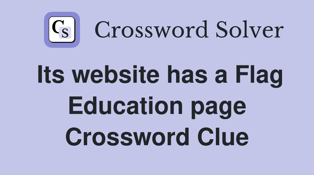 Its website has a Flag Education page Crossword Clue