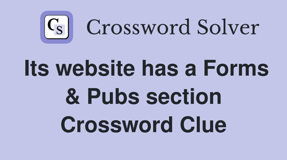 Its website has a Forms & Pubs section Crossword Clue