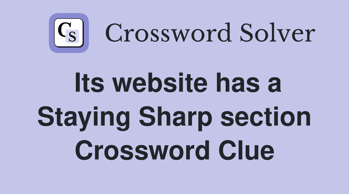 Its website has a Staying Sharp section Crossword Clue