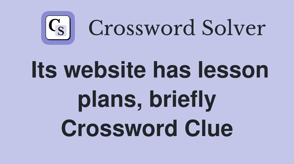 Its website has lesson plans, briefly Crossword Clue