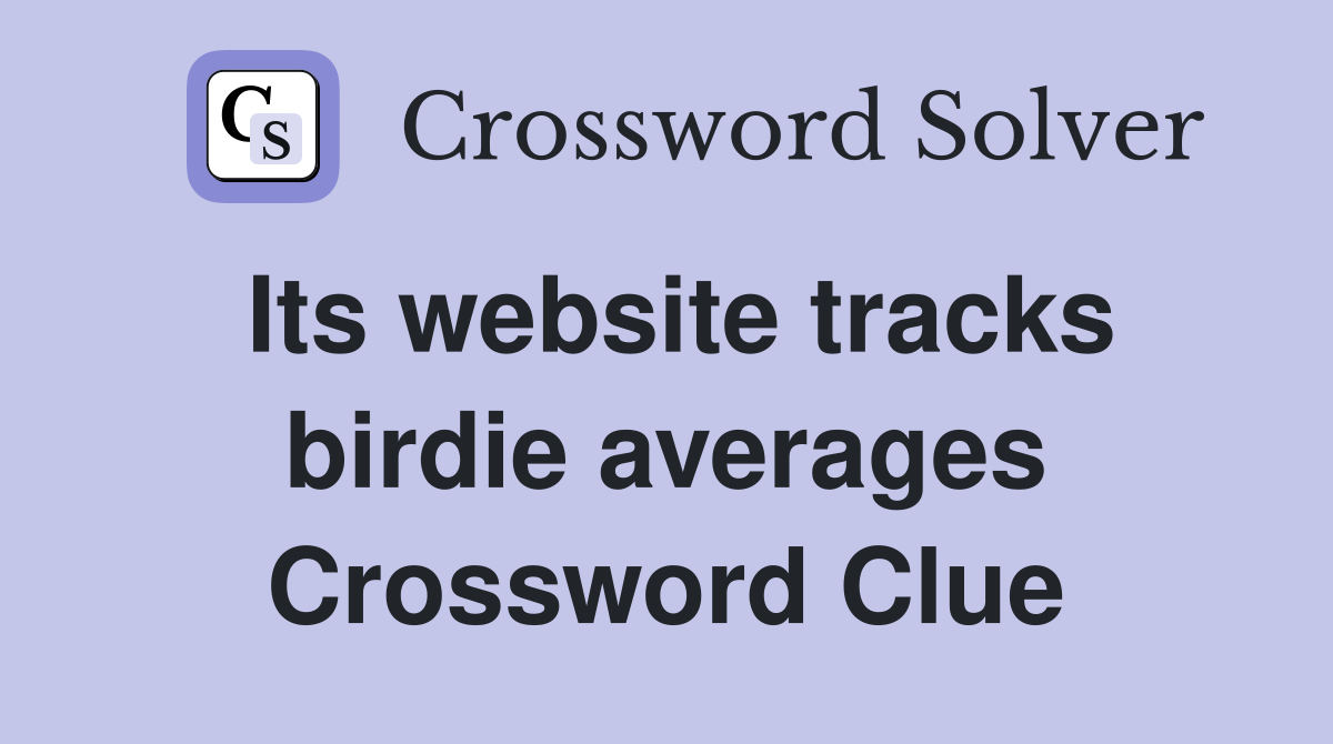 Its website tracks birdie averages Crossword Clue