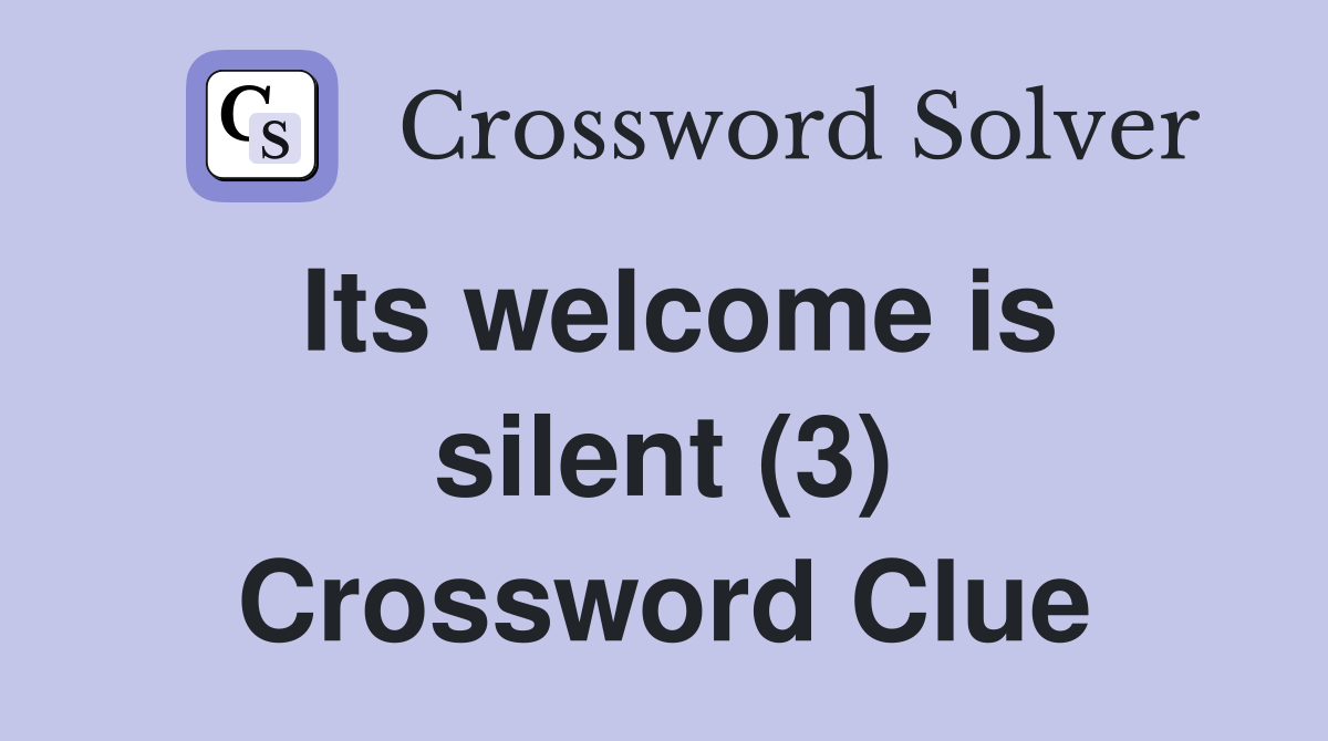 Its welcome is silent (3) Crossword Clue