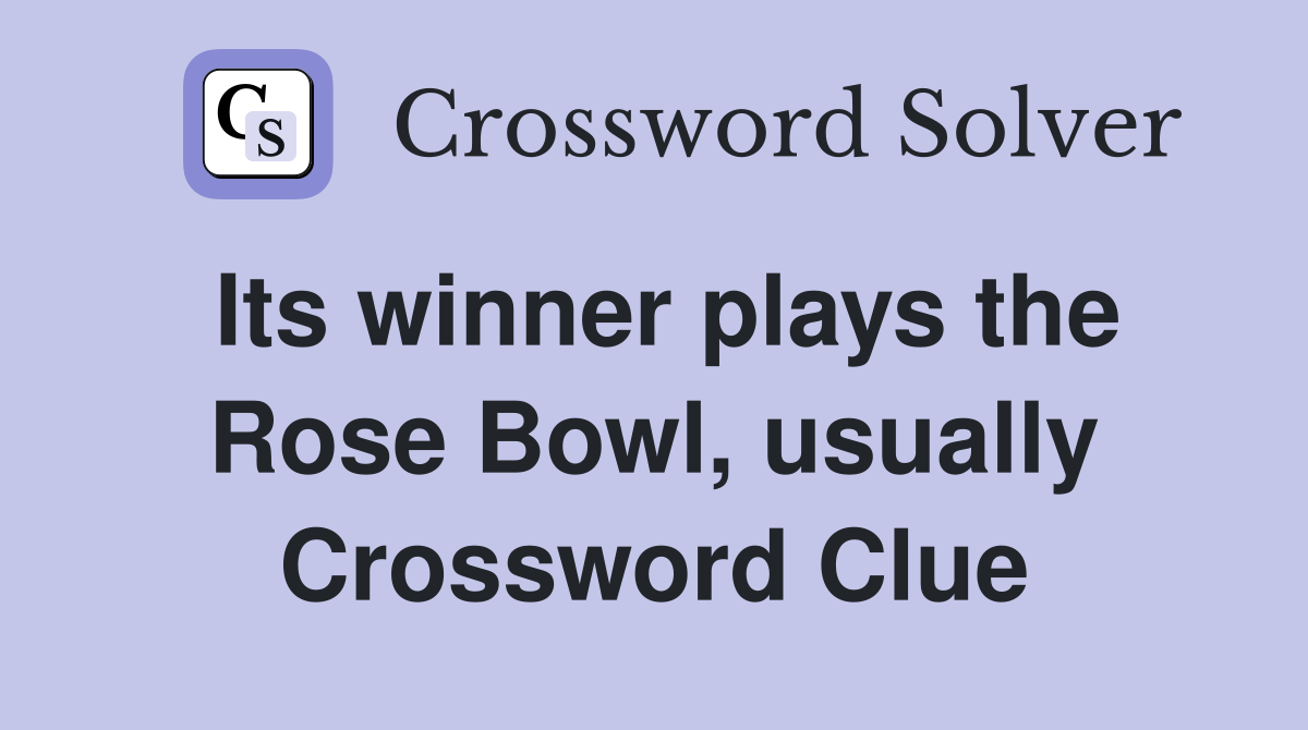 Its winner plays the Rose Bowl, usually Crossword Clue