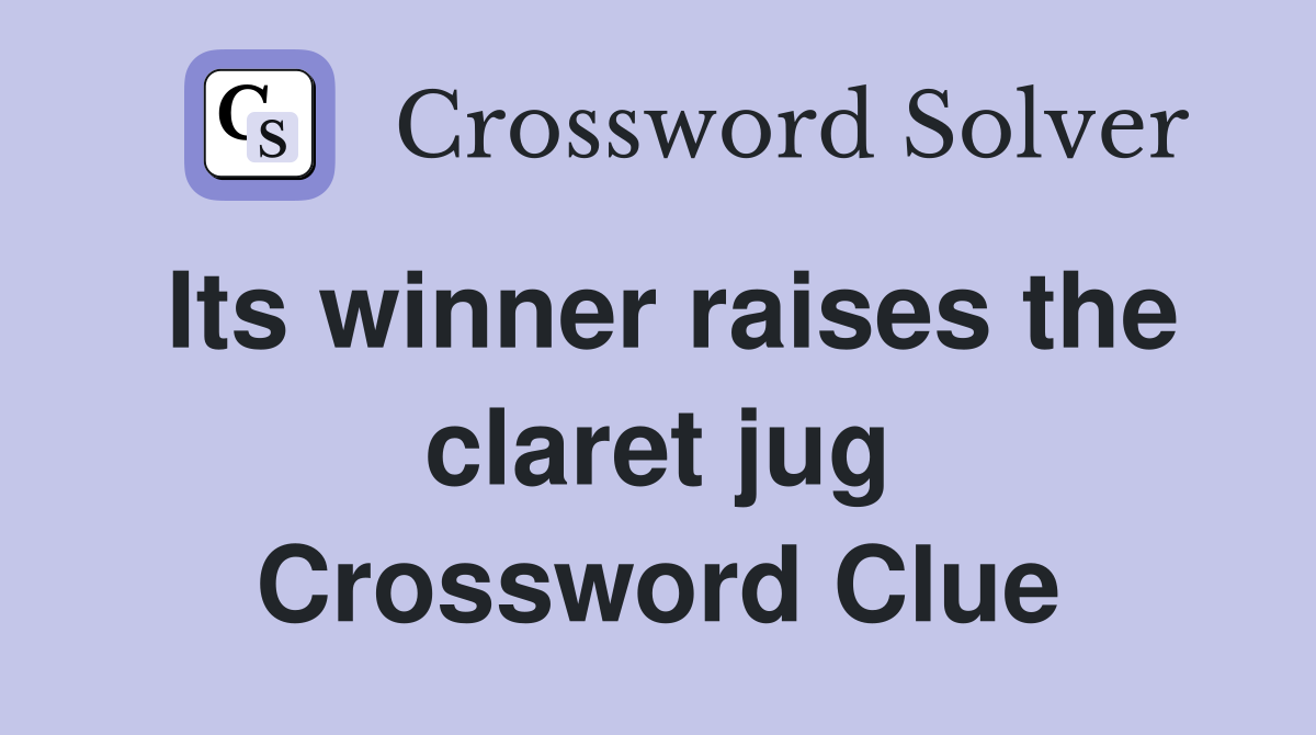 Its winner raises the claret jug Crossword Clue