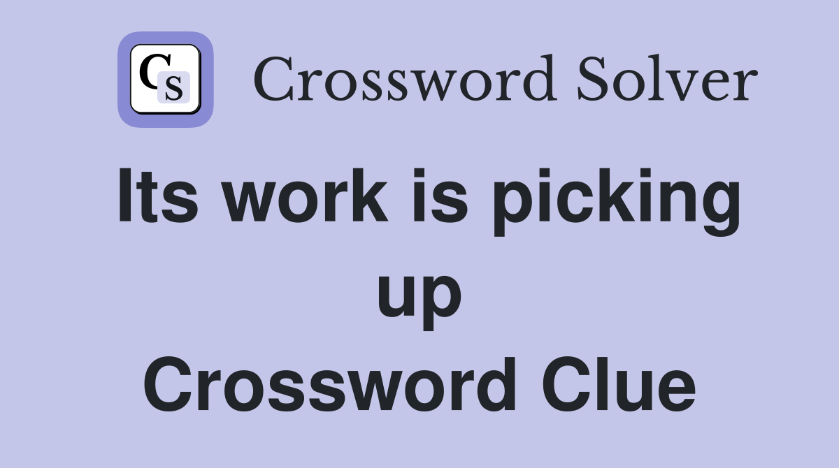 Its work is picking up Crossword Clue