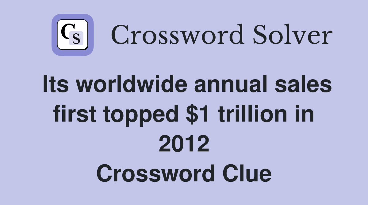 Its worldwide annual sales first topped $1 trillion in 2012 Crossword Clue