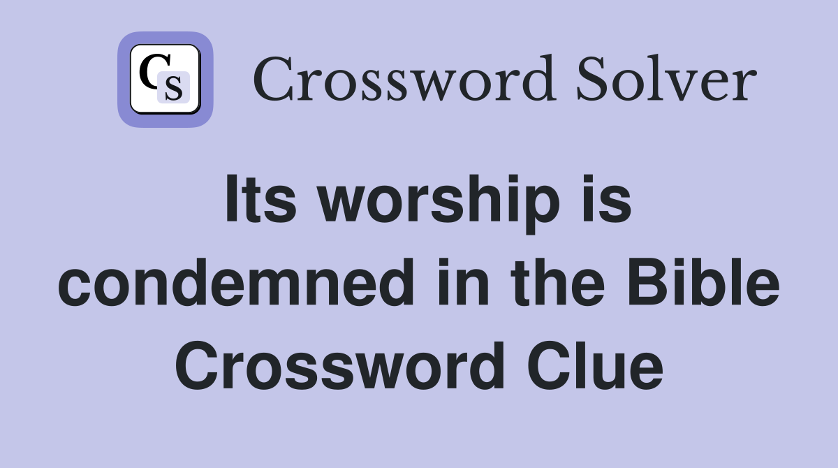 Its worship is condemned in the Bible Crossword Clue