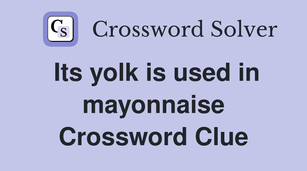 Its yolk is used in mayonnaise Crossword Clue