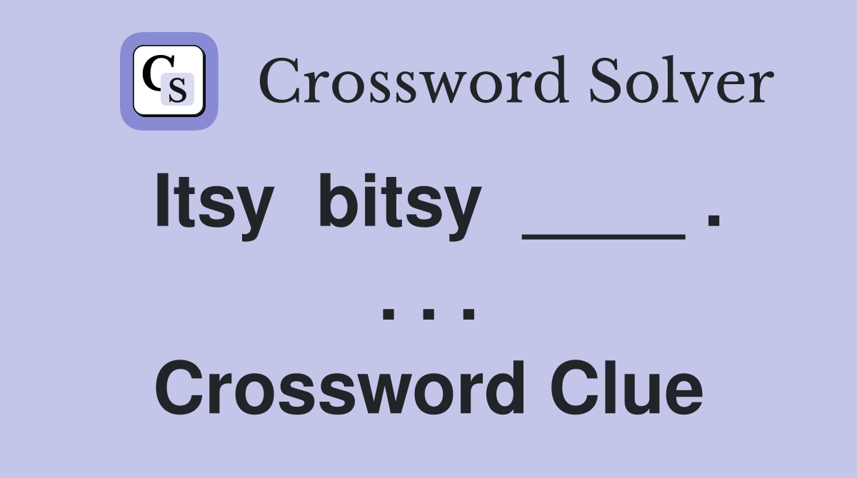 Itsy  bitsy  ____ . . . . Crossword Clue