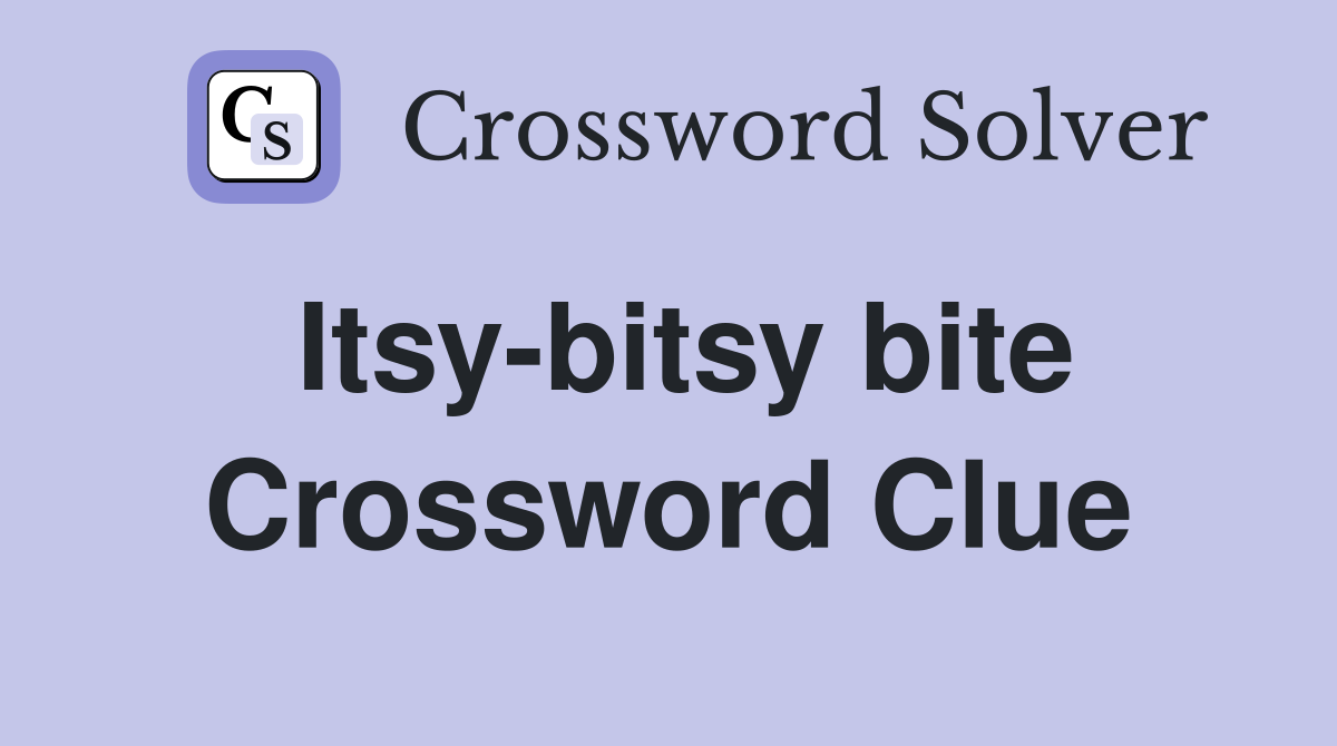 Itsy-bitsy bite Crossword Clue