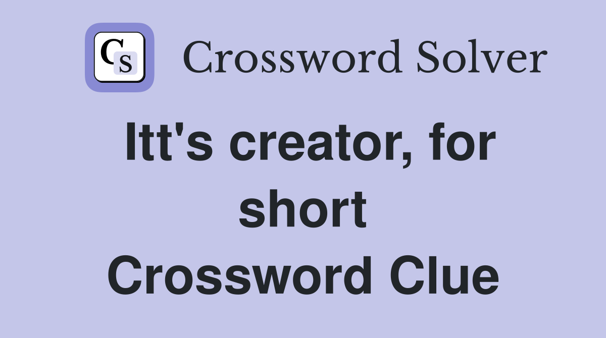 Itt's creator, for short Crossword Clue
