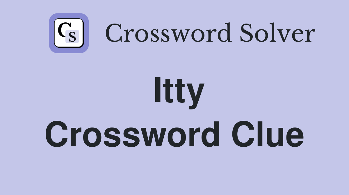Itty Crossword Clue