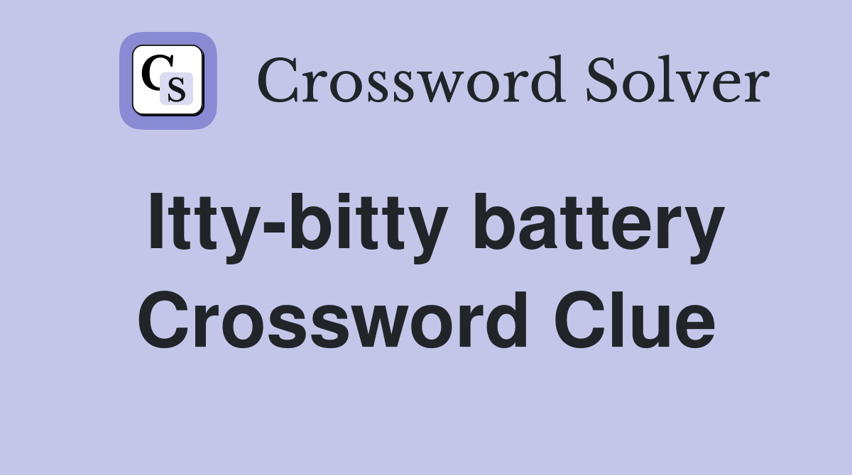 Itty-bitty battery Crossword Clue