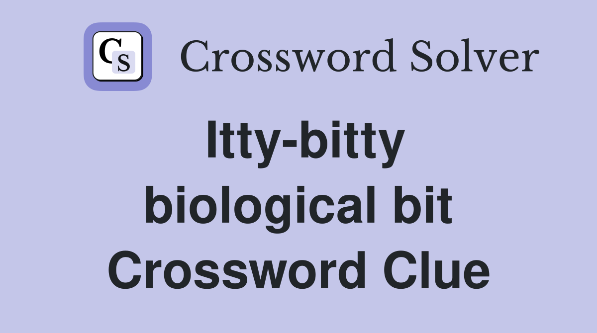 Itty-bitty biological bit Crossword Clue