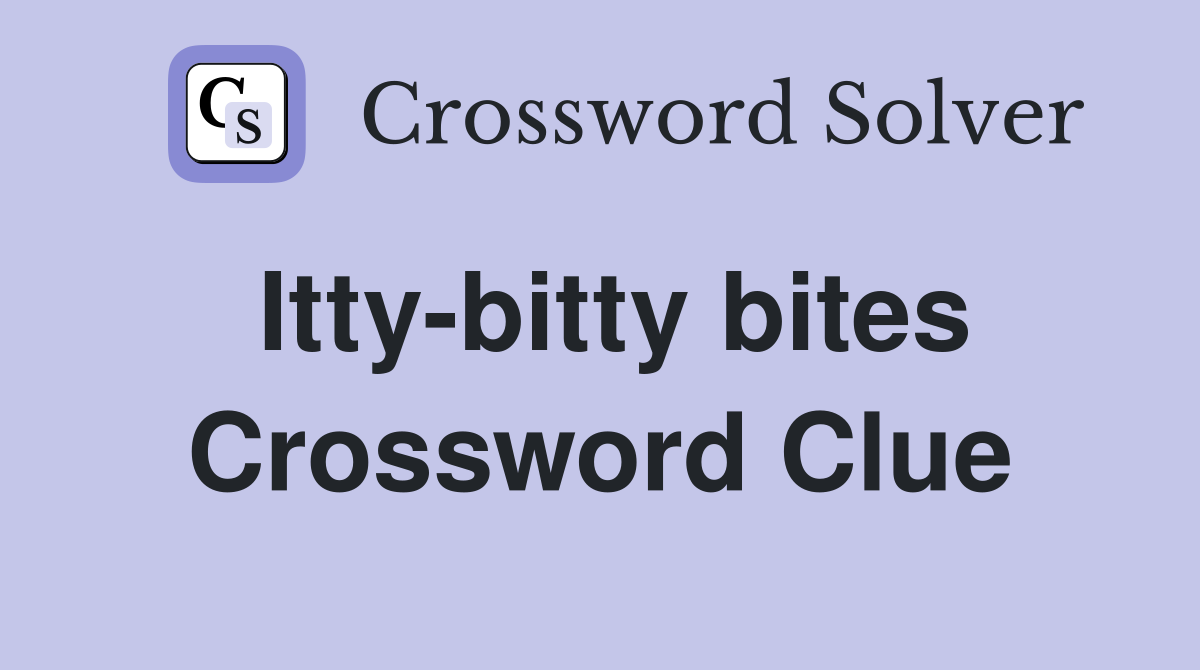 Itty-bitty bites Crossword Clue