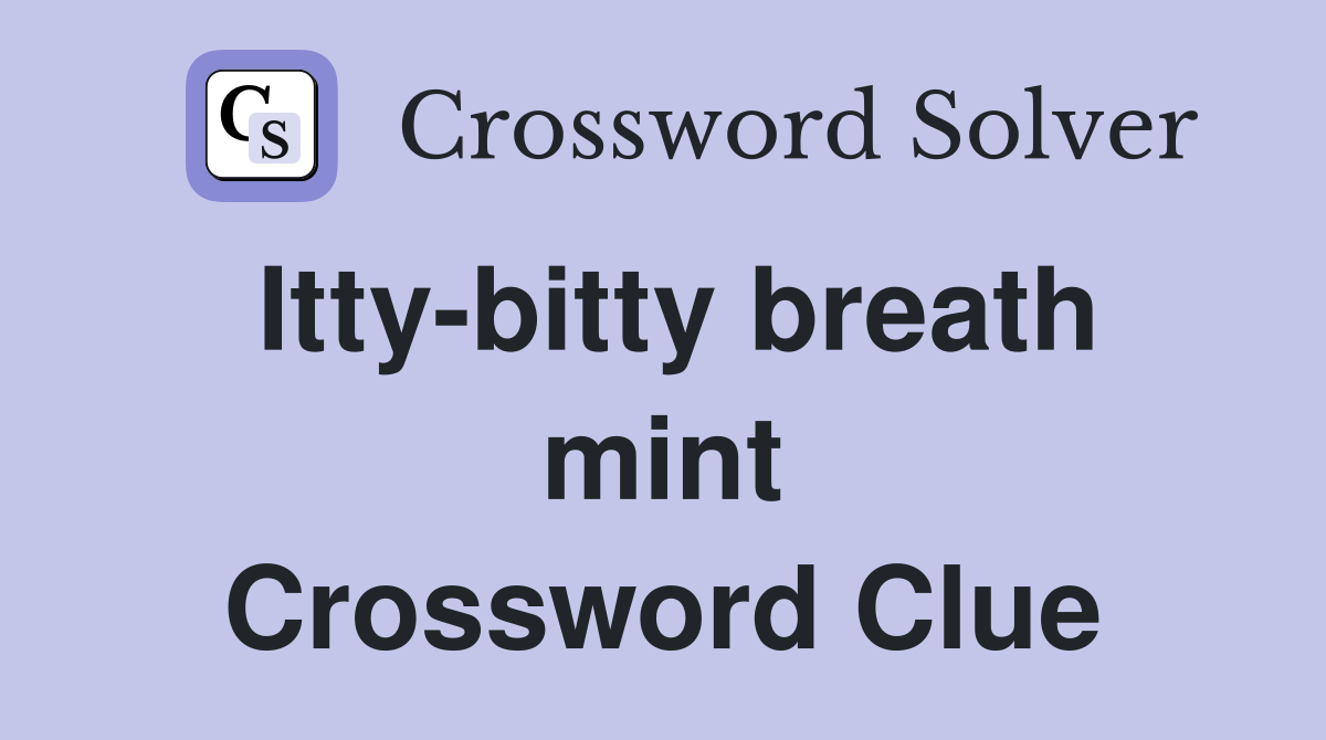 Itty-bitty breath mint Crossword Clue