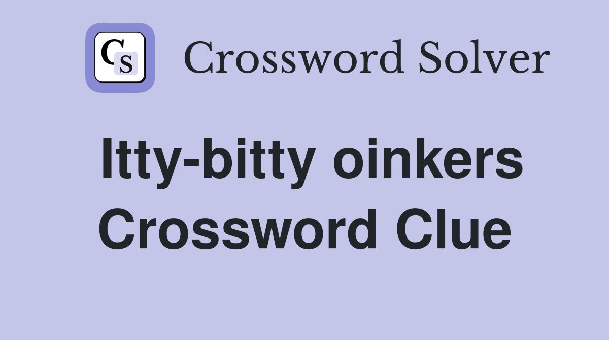 Itty-bitty oinkers Crossword Clue
