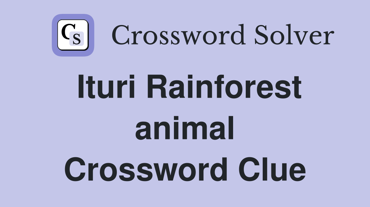 Ituri Rainforest animal Crossword Clue