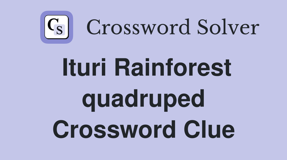 Ituri Rainforest quadruped Crossword Clue