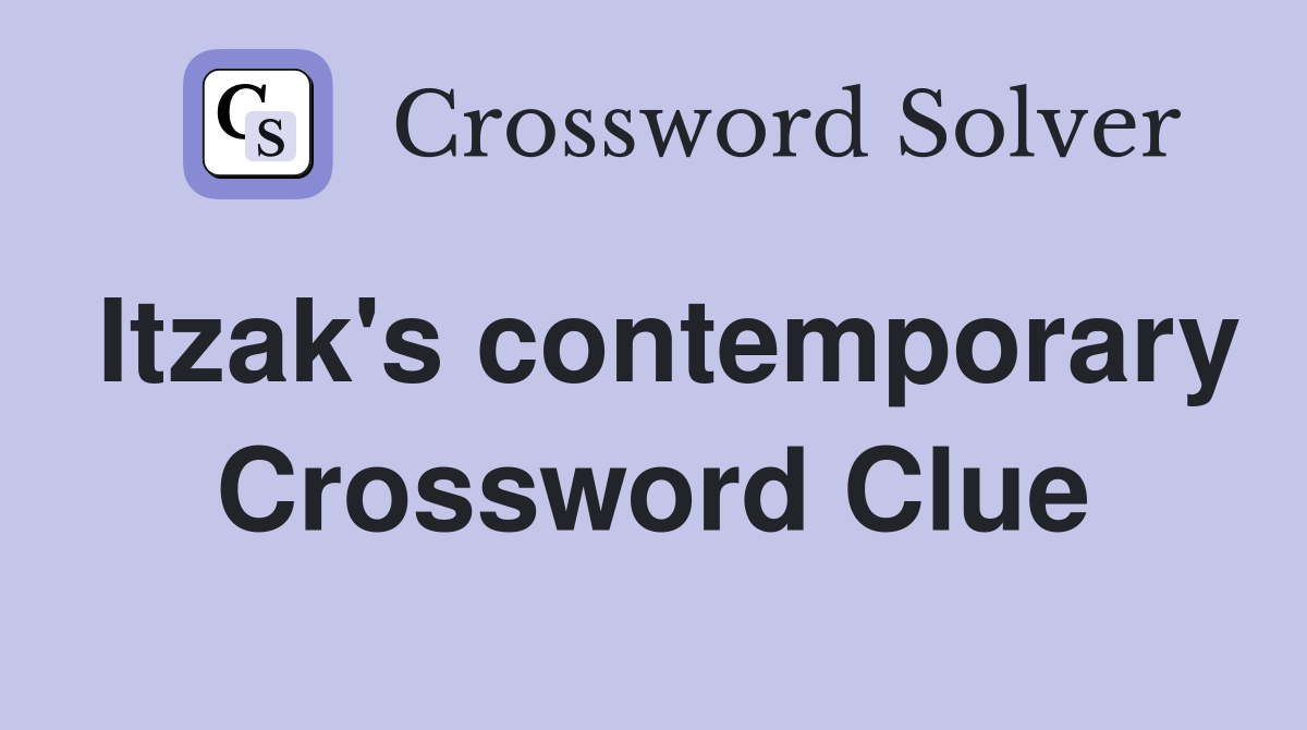 Itzak's contemporary Crossword Clue