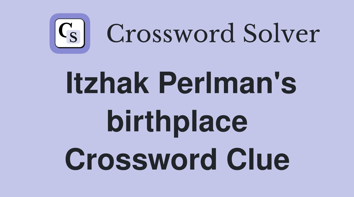 Itzhak Perlman's birthplace Crossword Clue