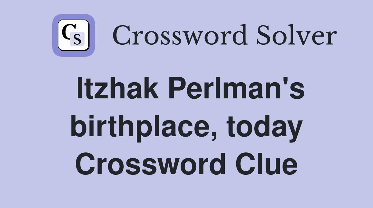 Itzhak Perlman's birthplace, today Crossword Clue