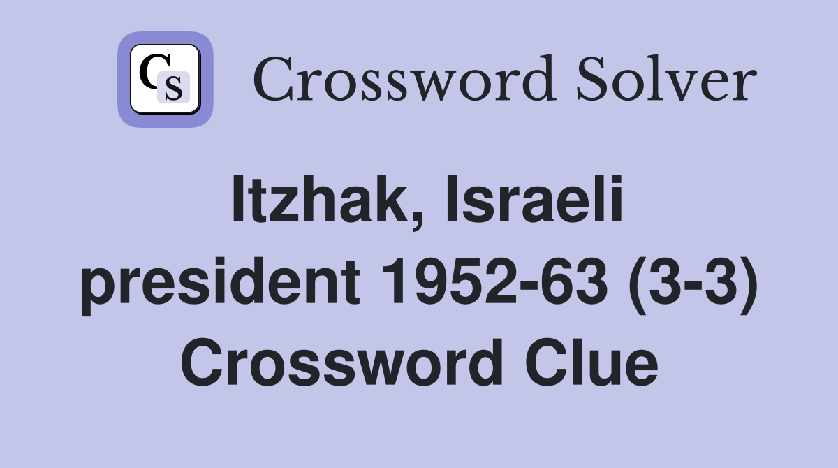 Itzhak, Israeli president 1952-63 (3-3) Crossword Clue
