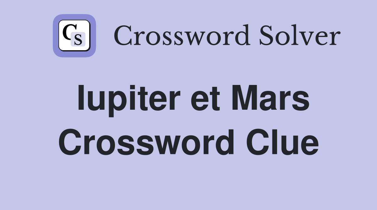 Iupiter et Mars Crossword Clue