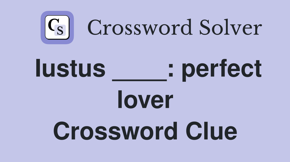 Iustus ____: perfect lover Crossword Clue