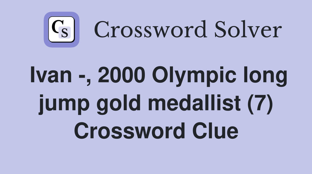 Ivan -, 2000 Olympic long jump gold medallist (7) Crossword Clue
