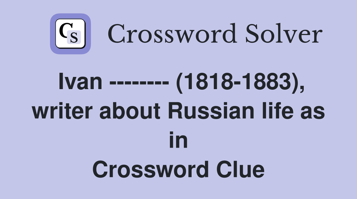 Ivan -------- (1818-1883), writer about Russian life as in Crossword Clue