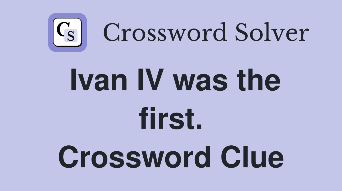 Ivan IV was the first. Crossword Clue