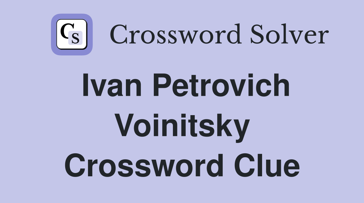 Ivan Petrovich Voinitsky Crossword Clue