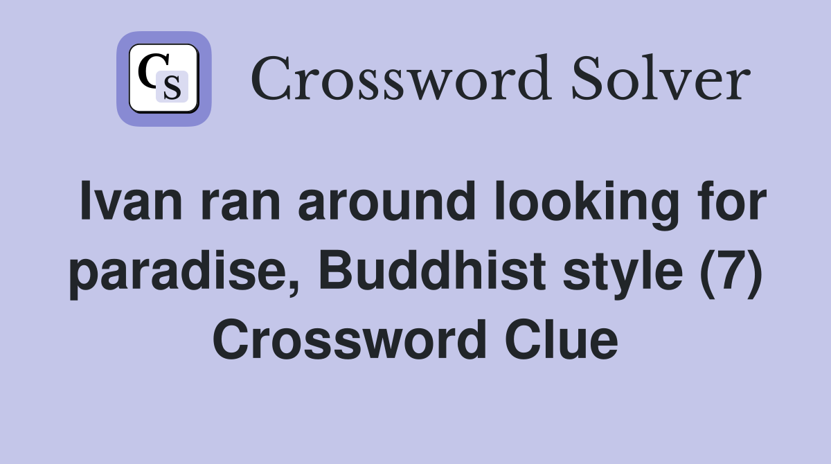 Ivan ran around looking for paradise, Buddhist style (7) Crossword Clue